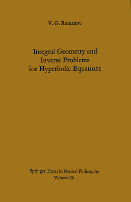Integral Geometry and Inverse Problems for Hyperbolic Equations - Romanov, V G
