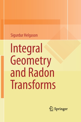 Integral Geometry and Radon Transforms - Helgason, Sigurdur