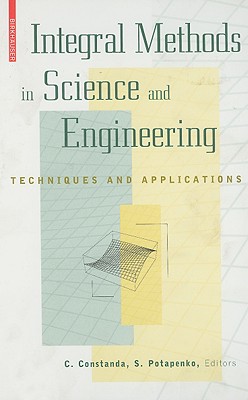 Integral Methods in Science and Engineering: Techniques and Applications - Potapenko, S (Editor)