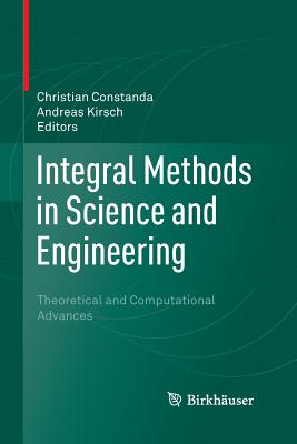Integral Methods in Science and Engineering: Theoretical and Computational Advances - Constanda, Christian (Editor), and Kirsch, Andreas (Editor)