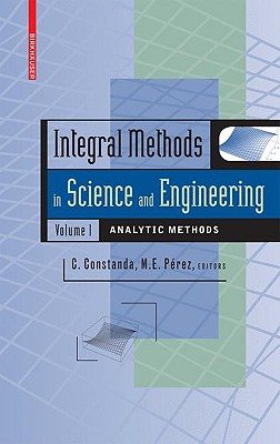 Integral Methods in Science and Engineering, Volume 1: Analytic Methods - Perez, Maria Eugenia (Editor)