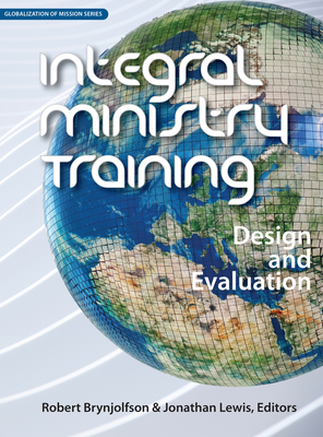 Integral Ministry Training: Design and Evaluation - Brynjolfson, Robert (Editor), and Lewis, Jonathan (Editor)