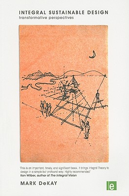 Integral Sustainable Design: Transformative Perspectives - DeKay, Mark