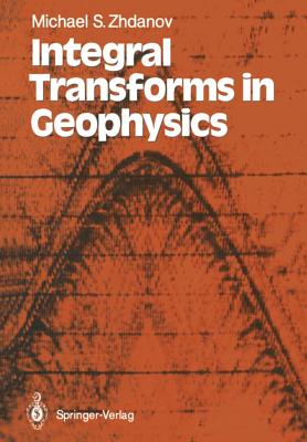 Integral Transforms in Geophysics - Zhdanov, Michael S, and Pyankova, Tamara M (Translated by)