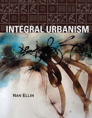 Integral Urbanism - Ellin, Nan