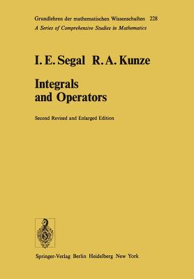 Integrals and Operators - Segal, I E, and Kunze, R a