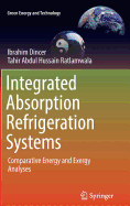 Integrated Absorption Refrigeration Systems: Comparative Energy and Exergy Analyses