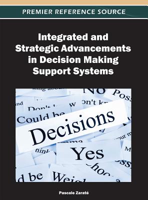 Integrated and Strategic Advancements in Decision Making Support Systems - Zarat�, Pascale (Editor)