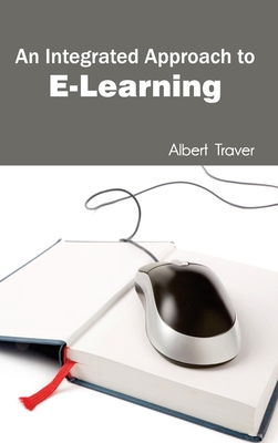 Integrated Approach to E-Learning - Traver, Albert (Editor)