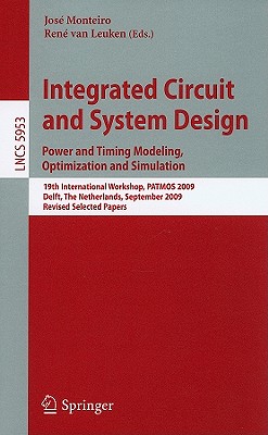 Integrated Circuit and System Design: Power and Timing Modeling, Optimization and Simulation - Monteiro, Jos� (Editor), and Van Leuken, Rene (Editor)