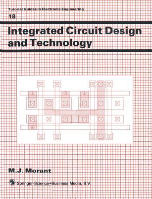 Integrated Circuit Design and Technology - Morant, M J