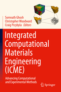 Integrated Computational Materials Engineering (Icme): Advancing Computational and Experimental Methods