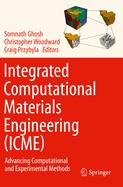Integrated Computational Materials Engineering (Icme): Advancing Computational and Experimental Methods