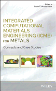 Integrated Computational Materials Engineering (Icme) for Metals: Concepts and Case Studies