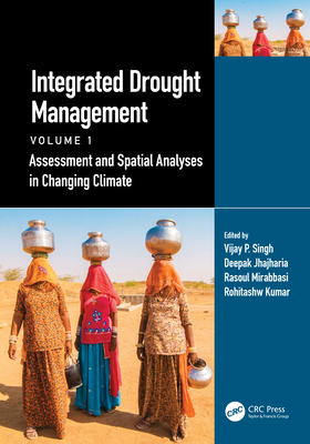 Integrated Drought Management, Volume 1: Assessment and Spatial Analyses in Changing Climate - Singh, Vijay P (Editor), and Jhajharia, Deepak (Editor), and Mirabbasi, Rasoul (Editor)