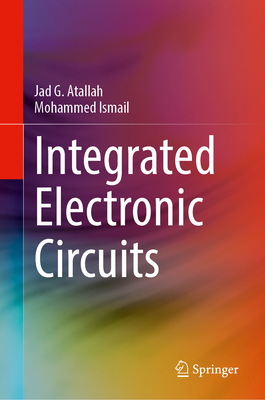Integrated Electronic Circuits - Atallah, Jad G., and Ismail, Mohammed