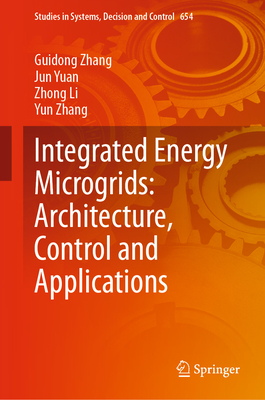 Integrated Energy Microgrids: Architecture, Control and Applications - Zhang, Guidong, and Yuan, Jun, and Li, Zhong