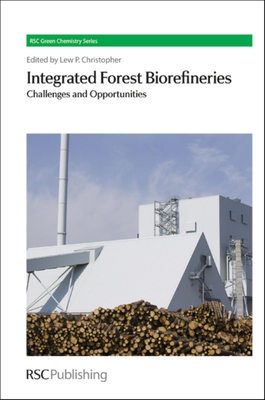 Integrated Forest Biorefineries: Challenges and Opportunities - Christopher, Lew (Editor)