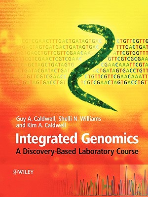 Integrated Genomics: A Discovery-Based Laboratory Course - Caldwell, Guy A, and Williams, Shelli N, and Caldwell, Kim A