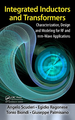 Integrated Inductors and Transformers: Characterization, Design and Modeling for RF and mm-Wave Applications - Ragonese, Egidio, and Scuderi, Angelo, and Biondi, Tonio