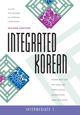 Integrated Korean: Intermediate 1, Second Edition - Cho, Young-Mee Yu, and Lee, Hyo Sang, and Schulz, Carol