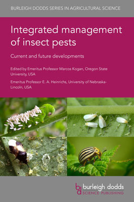 Integrated Management of Insect Pests: Current and Future Developments - Kogan, Marcos (Contributions by), and Heinrichs, E A (Contributions by), and Irwin, Michael E (Contributions by)