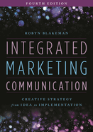 Integrated Marketing Communication: Creative Strategy from Idea to Implementation
