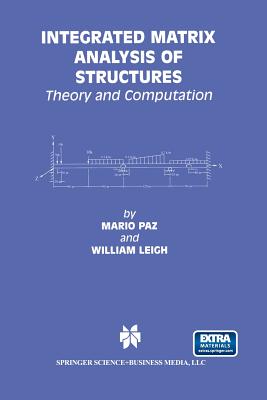 Integrated Matrix Analysis of Structures: Theory and Computation - Paz, Mario, and Leigh, William