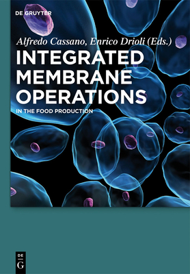 Integrated Membrane Operations: In the Food Production - Cassano, Alfredo (Contributions by), and Drioli, Enrico (Contributions by), and Brazinha, Carla (Contributions by)