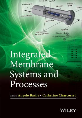 Integrated Membrane Systems and Processes - Basile, Angelo, and Charcosset, Catherine