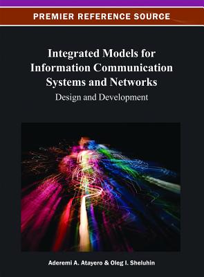 Integrated Models for Information Communication Systems and Networks: Design and Development - Atayero, Aderemi Aaron Anthony (Editor), and Sheluhin, Oleg I (Editor)