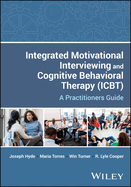 Integrated Motivational Interviewing and Cognitive Behavioral Therapy (Icbt): A Practitioners Guide