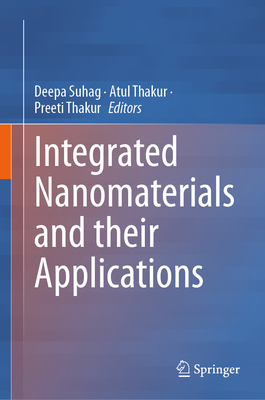 Integrated Nanomaterials and their Applications - Suhag, Deepa (Editor), and Thakur, Atul (Editor), and Thakur, Preeti (Editor)