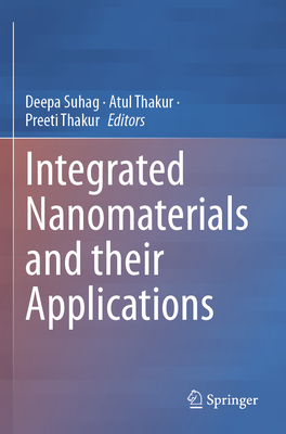 Integrated Nanomaterials and their Applications - Suhag, Deepa (Editor), and Thakur, Atul (Editor), and Thakur, Preeti (Editor)