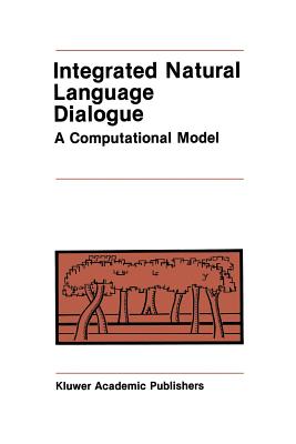 Integrated Natural Language Dialogue: A Computational Model - Frederking, Robert E