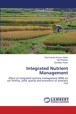 Integrated Nutrient Management - Yadav, Dharmendra Kumar, and Prakash, Ved, and Yadav, Sandeep