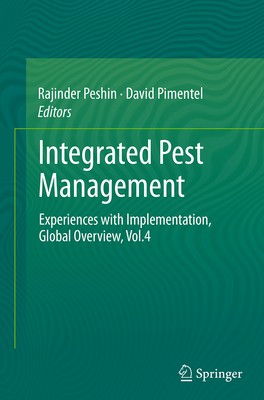 Integrated Pest Management: Experiences with Implementation, Global Overview, Vol.4 - Peshin, Rajinder (Editor), and Pimentel, David, PhD (Editor)