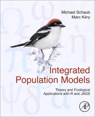 Integrated Population Models: Theory and Ecological Applications with R and Jags - Schaub, Michael, and K�ry, Marc