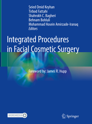 Integrated Procedures in Facial Cosmetic Surgery - Keyhan, Seied Omid (Editor), and Fattahi, Tirbod, Dds (Editor), and Bagheri, Shahrokh C (Editor)
