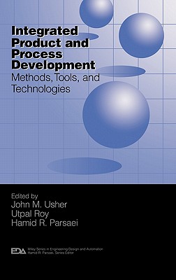 Integrated Product and Process Development: Methods, Tools, and Technologies - Usher, John M (Editor), and Roy, Utpal (Editor), and Parsaei, Hamid (Editor)