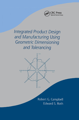 Integrated Product Design and Manufacturing Using Geometric Dimensioning and Tolerancing - Campbell, Bob