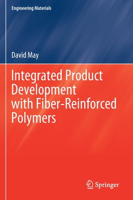 Integrated Product Development with Fiber-Reinforced Polymers - May, David