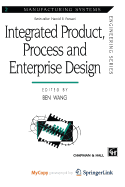 Integrated Product, Process and Enterprise Design - Wang, Ben