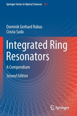 Integrated Ring Resonators: A Compendium - Rabus, Dominik Gerhard, and Sada, Cinzia