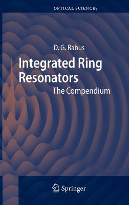Integrated Ring Resonators: The Compendium - Rabus, Dominik G