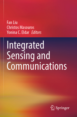 Integrated Sensing and Communications - Liu, Fan (Editor), and Masouros, Christos (Editor), and Eldar, Yonina C. (Editor)