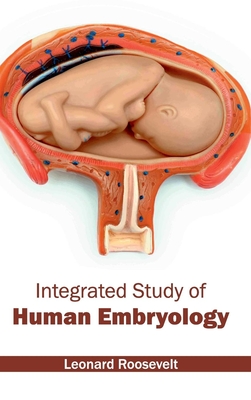 Integrated Study of Human Embryology - Roosevelt, Leonard (Editor)