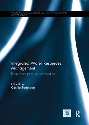 Integrated Water Resources Management: From concept to implementation - Tortajada, Cecilia (Editor)