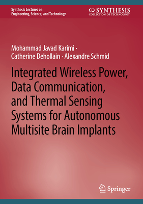 Integrated Wireless Power, Data Communication, and Thermal Sensing Systems for Autonomous Multisite Brain Implants - Karimi, Mohammad Javad, and Dehollain, Catherine, and Schmid, Alexandre