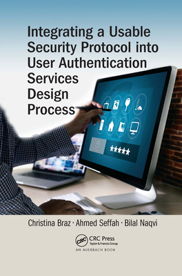 Integrating a Usable Security Protocol into User Authentication Services Design Process - Braz, Christina, and Seffah, Ahmed, and Naqvi, Bilal